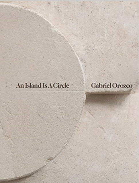 Gabriel Orozco: An Island Is A Circle