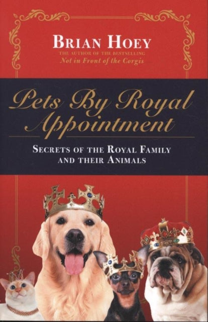 Pets by Royal Appointment: The Royal Family and Their Animals