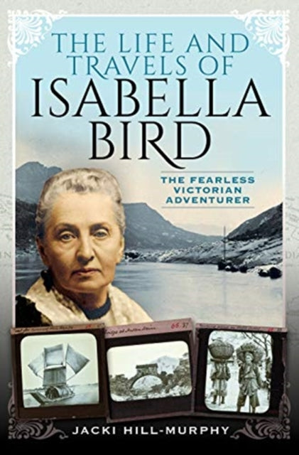 Life and Travels of Isabella Bird: The Fearless Victorian Adventurer