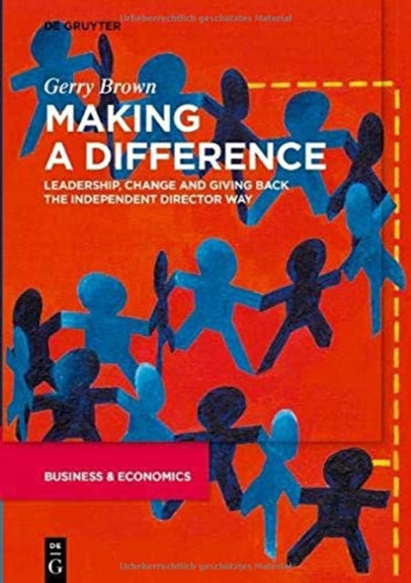 Making a Difference: Leadership, Change and Giving Back the Independent Director Way