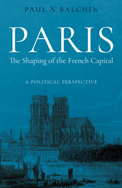 Paris. The Shaping of the French Capital: A Political Perspective