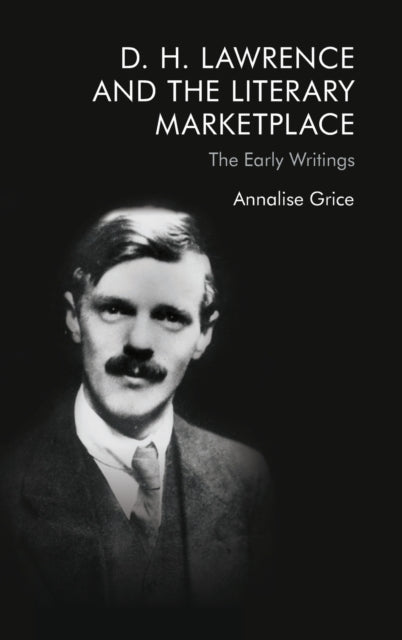 D. H. Lawrence and the Literary Marketplace: The Early Writings