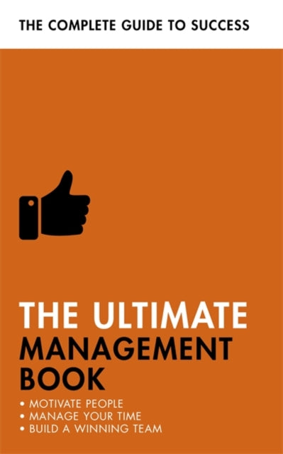 Ultimate Management Book: Motivate People, Manage Your Time, Build a Winning Team