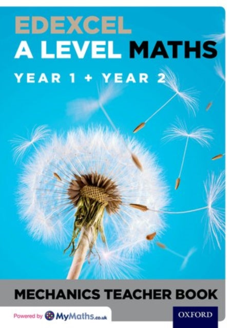 Edexcel A Level Maths: Year 1 + Year 2 Mechanics Teacher Book