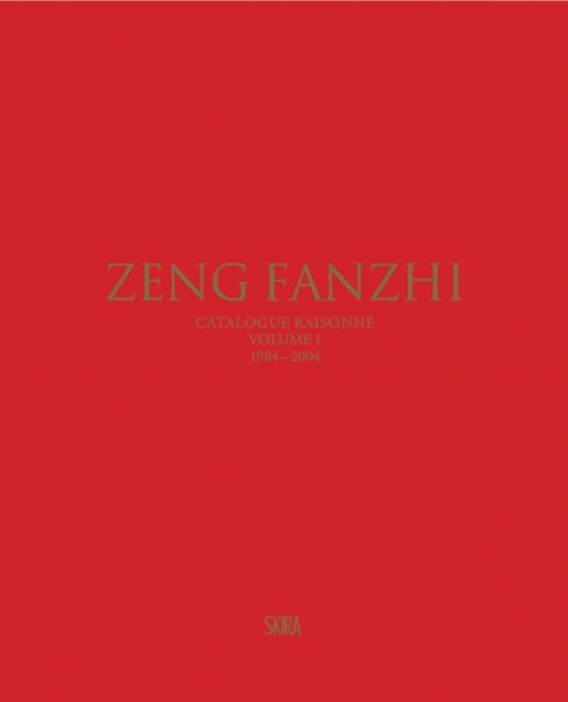 Zeng Fanzhi (Bilingual edition): Catalogue raisonne. Volume I: 1984-2004