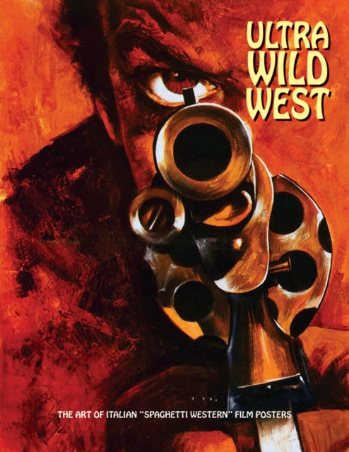 Ultra Wild West: The Art of Italian 'Spaghetti Western' Film Posters