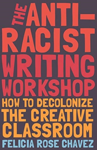 Anti-Racist Writing Workshop: How To Decolonize the Creative Classroom