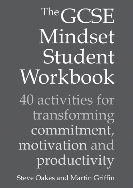 GCSE Mindset Student Workbook: 40 activities for transforming commitment, motivation and productivity