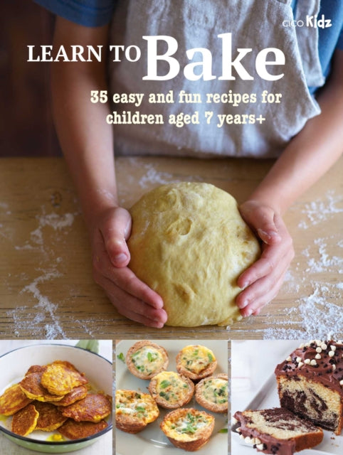 Learn to Bake: 35 Easy and Fun Recipes for Children Aged 7 Years +