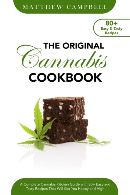 Original Cannabis Cookbook: A Complete Cannabis Kitchen Guide with 80+ Easy and Tasty Recipes That Will Get You Happy and High