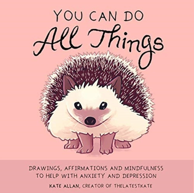 You Can Do All Things: Drawings, Affirmations and Mindfulness to Help With Anxiety and Depression (Illustrated Cute Animals, Encouragement)