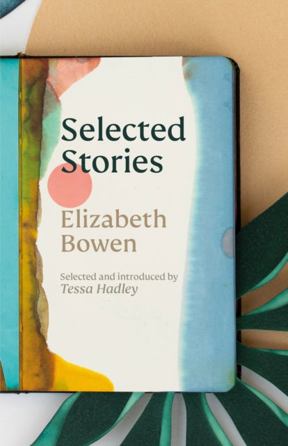 Selected Stories of Elizabeth Bowen: Selected and Introduced by Tessa Hadley