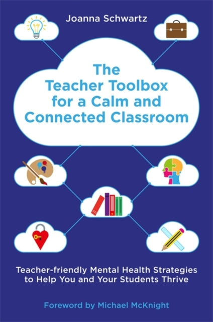 Teacher Toolbox for a Calm and Connected Classroom: Teacher-Friendly Mental Health Strategies to Help You and Your Students Thrive
