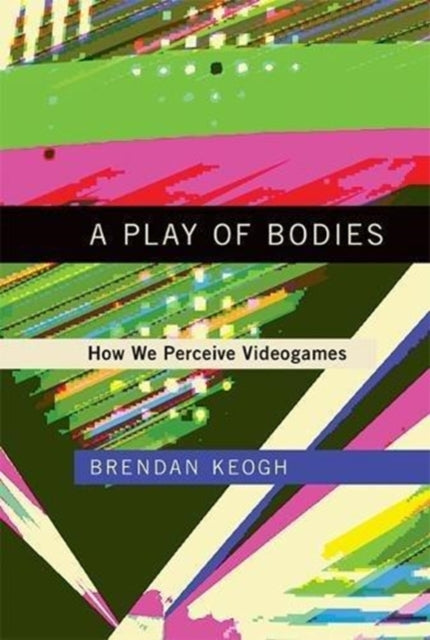 Play of Bodies: How We Perceive Videogames