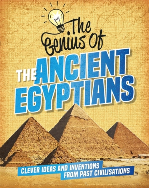 Genius of: The Ancient Egyptians: Clever Ideas and Inventions from Past Civilisations