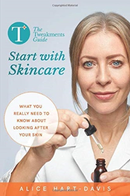 Tweakments Guide: Start with Skincare: What you really need to know about looking after your skin