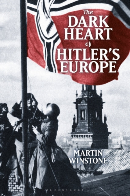 Dark Heart of Hitler's Europe: Nazi Rule in Poland Under the General Government