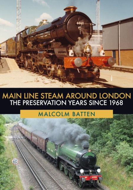 Main Line Steam Around London: The Preservation Years Since 1968