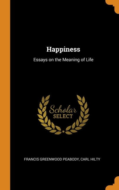 Happiness: Essays on the Meaning of Life