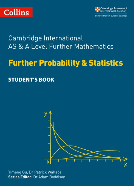 Cambridge International AS & A Level Further Mathematics Further Probability and Statistics Student's Book
