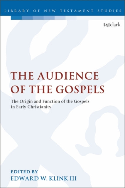 Audience of the Gospels: The Origin and Function of the Gospels in Early Christianity