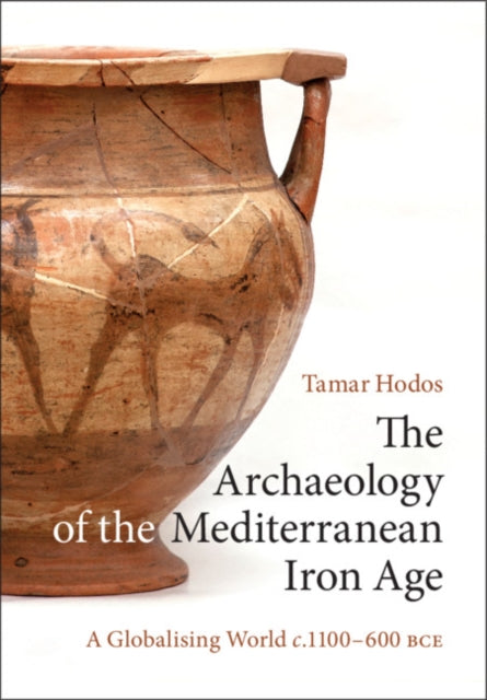 Archaeology of the Mediterranean Iron Age: A Globalising World c.1100-600 BCE