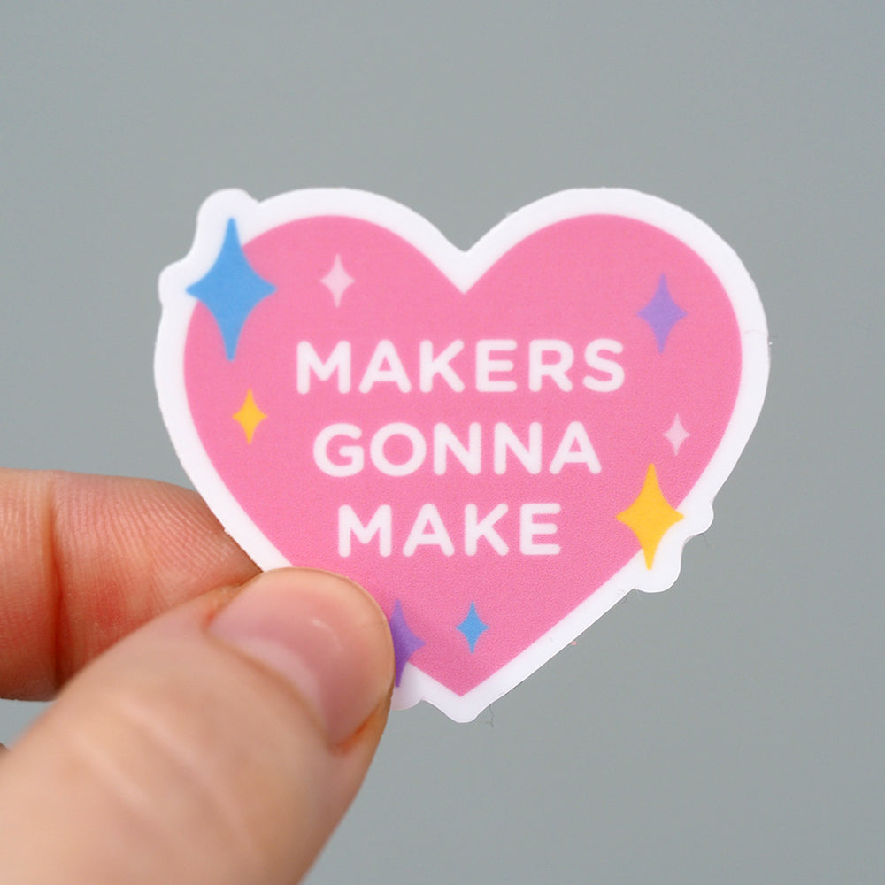 Makers Gonna Make - Vinyl Sticker