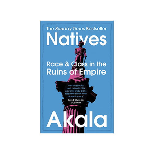 Image of Natives: Race & Class in the Ruins of Empire by Akala