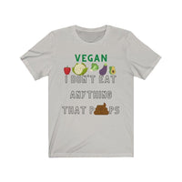 I Don't Eat Anything That Poops - Unisex T-Shirt - Happy Vegan Way