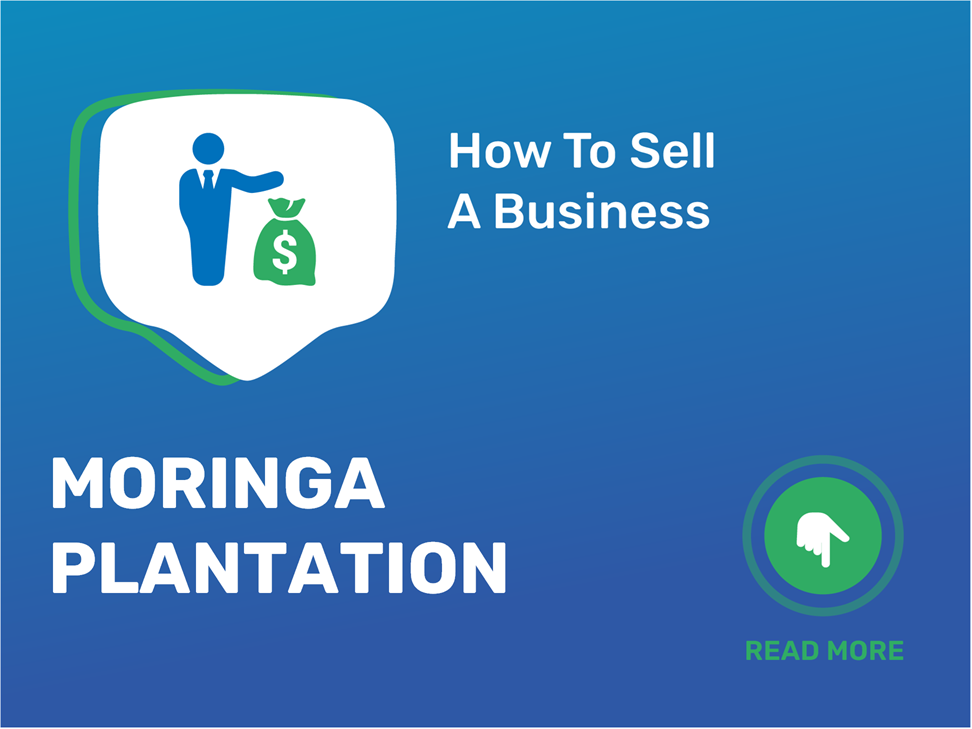 Learn how to sell your Moringa plantation business effortlessly with ...