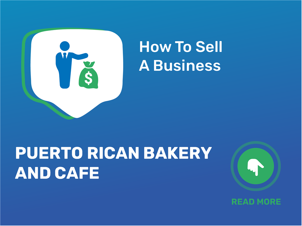 Learn how to successfully sell your Puerto Rican bakery and cafe