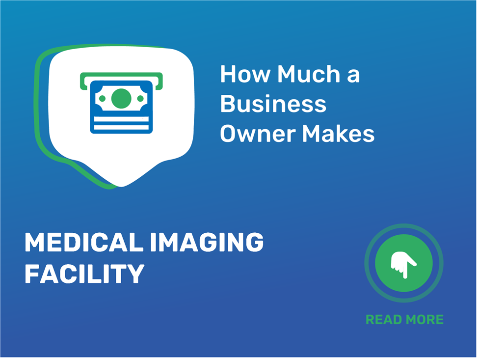 How Much Do Medical Imaging Facility Owners Make? Find Out Now!