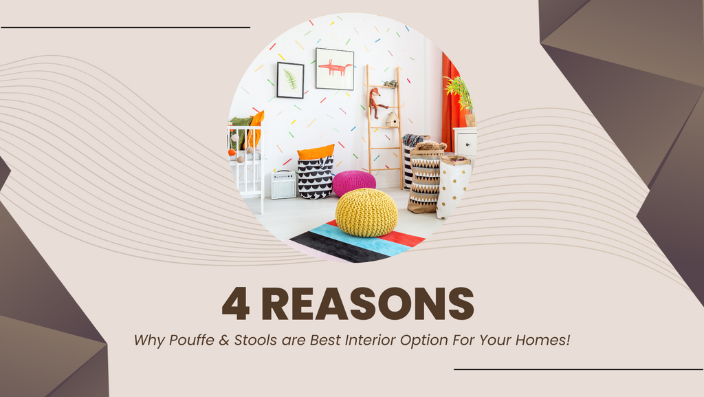 4 Reasons why Pouffe & Stools can be the best interior options for your home