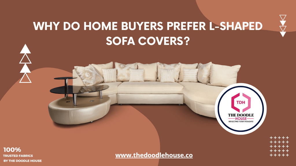 Why do home buyers prefer L-shaped Sofa Covers? - The Doodle House