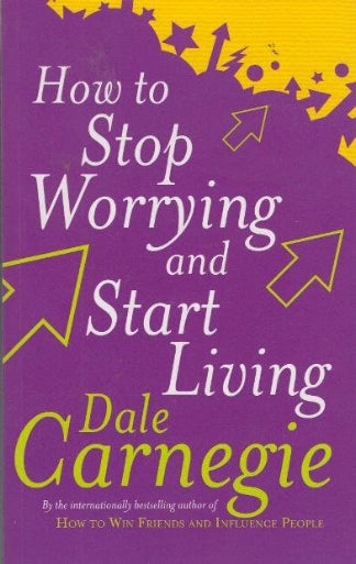 how to stop worrying and start living