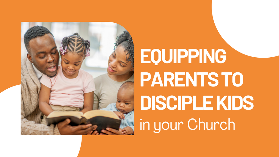 Equipping Parents to Disciple Kids in your Church