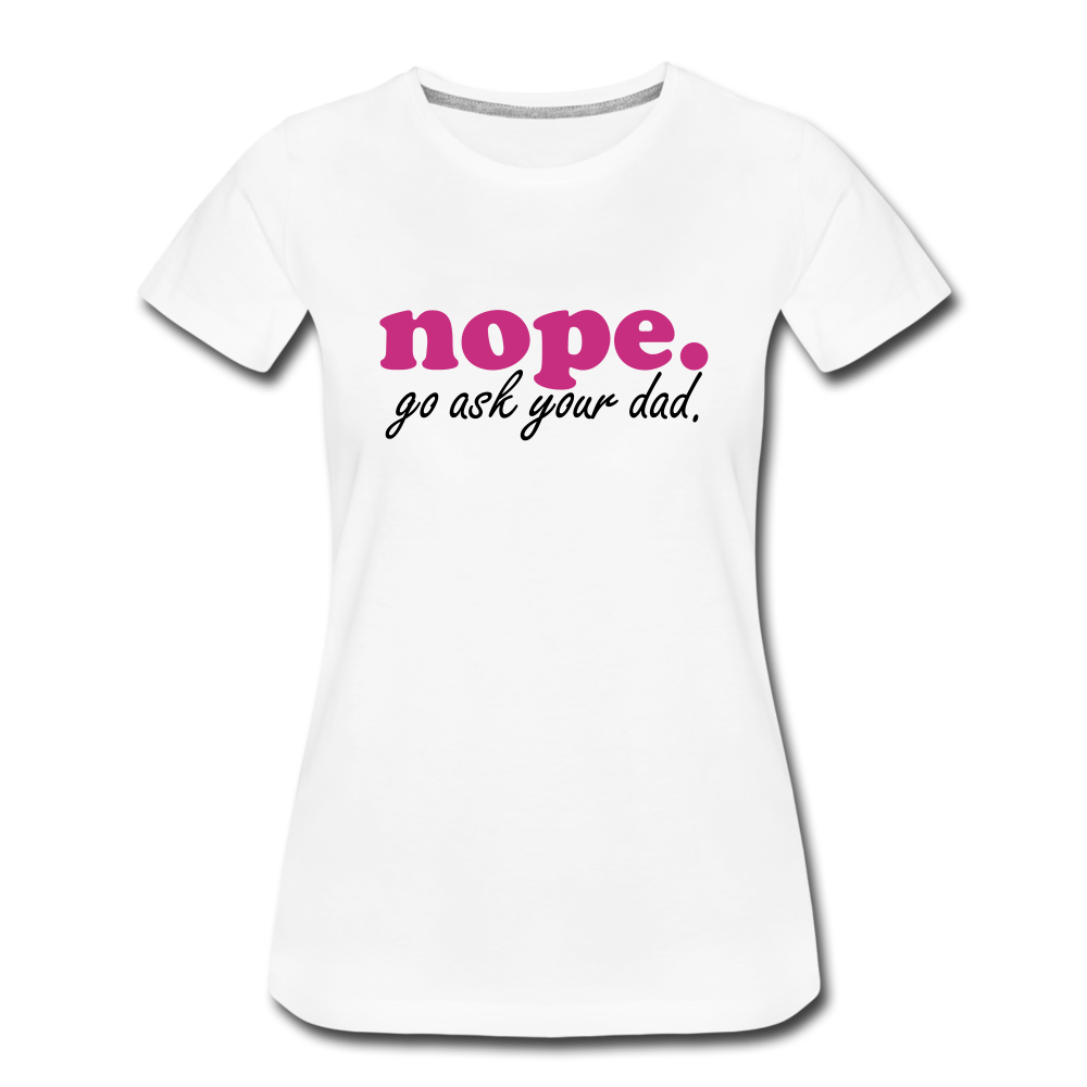 Nope. "go ask your dad" T-shirt - white