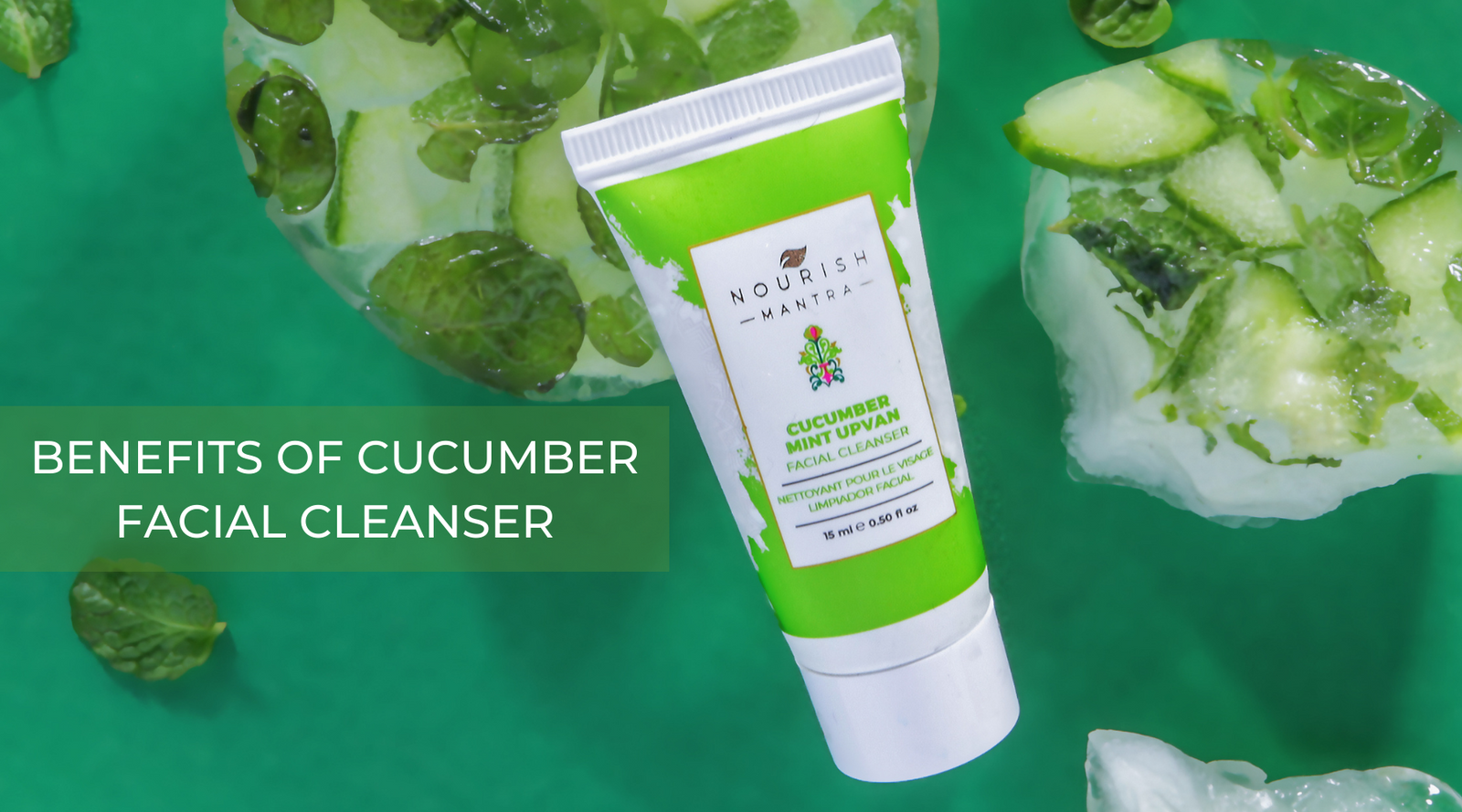 Cucumber Facial Cleanser And Its Vast Benefits Nourish Mantra Usa