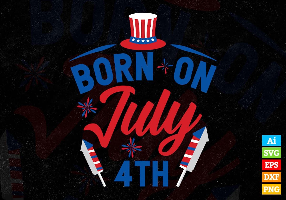 Born on July 4th Forth Of July Editable Vector T shirt Design In Svg Png Printable Files