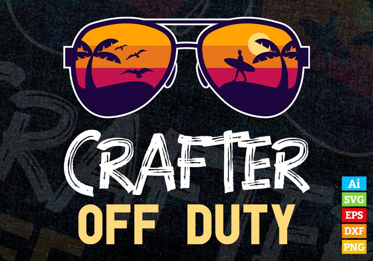 Crafter Off Duty With Sunglass Funny Summer Gift Editable Vector T-shirt Designs Png Svg Files