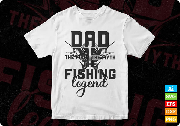 Download Dad The Man The Myth The Fishing Legend T Shirt Design In Svg Files Vectortshirtdesigns