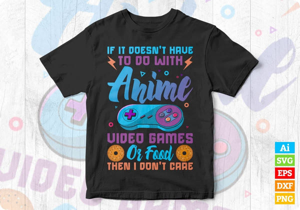 Download Funny If It S Not About Anime Video Games Or Food T Shirt Design Svg Files Vectortshirtdesigns