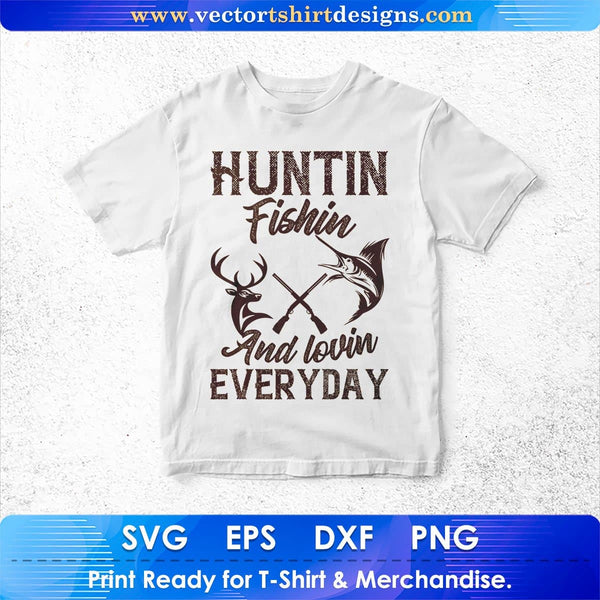 Download Huntin Fishin And Lovin Everyday Hunting T Shirt Design In Svg Files Vectortshirtdesigns