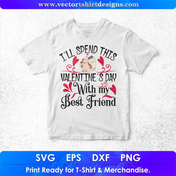 Download I Ll Spend This Valentine S Day With My Best Friend T Shirt Design Svg Files Vectortshirtdesigns