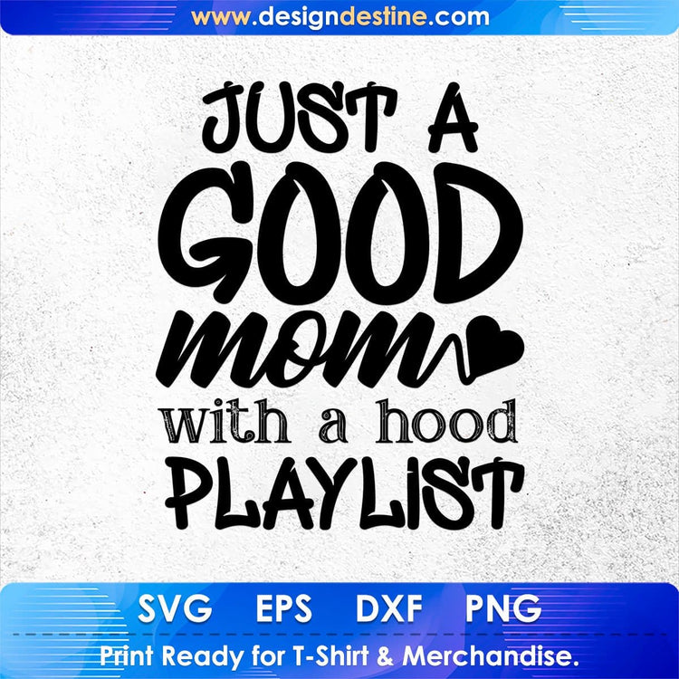 Just A Good Mom With A Hood Playlist T shirt Design In Svg Cutting Printable 