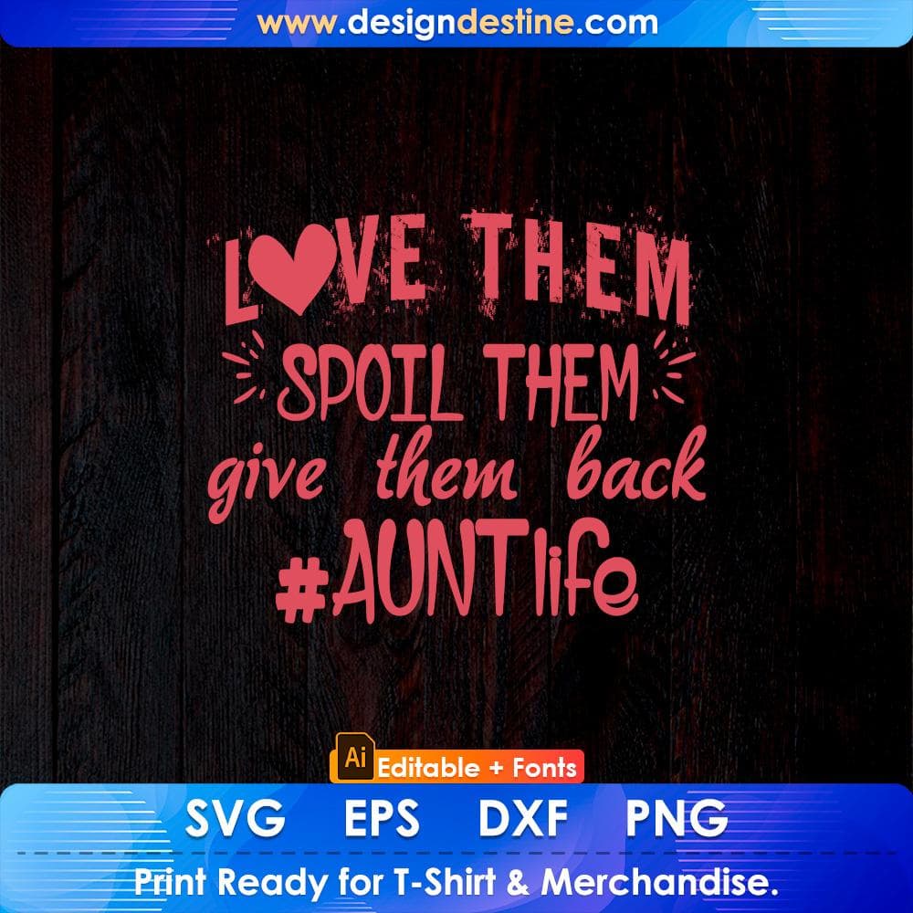 Love Them Spoil Them Give Them Back Aunt Life T shirt Design Svg ...