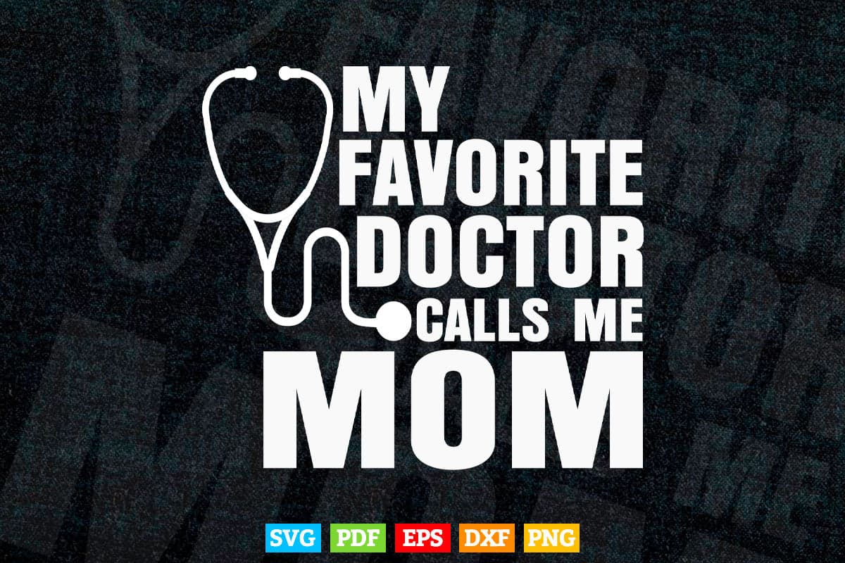 My Favorite Doctor Calls Me Mom Cute Mothers Day Svg T Shirt Design Vectortshirtdesigns 