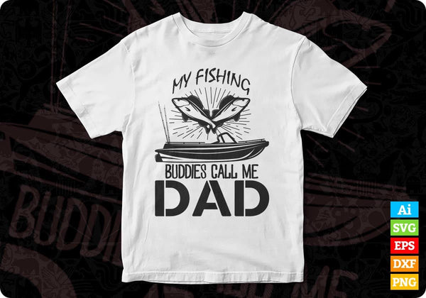 Download My Fishing Buddies Call Me Dad Fathers Day T Shirt Design In Svg Files Vectortshirtdesigns