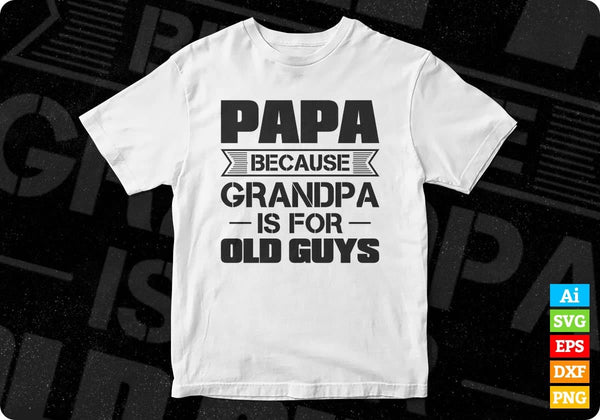 Download Papa Because Grandpa Is For Old Guys Editable T Shirt Design Svg Files Vectortshirtdesigns