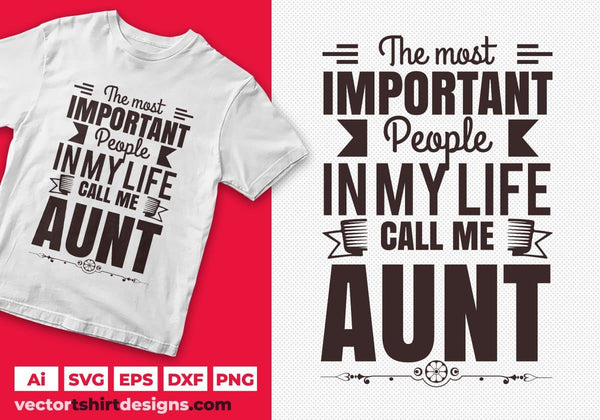 Download The Most Important People In My Life Call Me Aunt T Shirt Design Svg File Vectortshirtdesigns